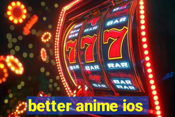 better anime ios